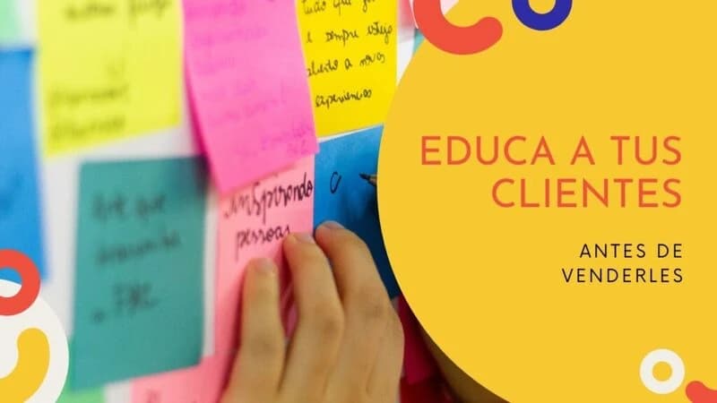 Educa a tus clientes antes de venderles