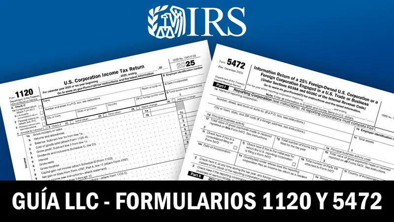 Formularios 1120 y 5472 IRS: Guía para LLC (2026)